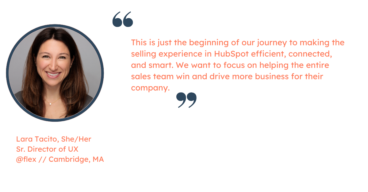 Quote from Lara Tacito, Sr. Director of UX at HubSpot: "This is just the beginning of our journey to making the selling experience in HubSpot efficient, connected, and smart. We want to focus on helping the entire sales team win and drive more business for their company"